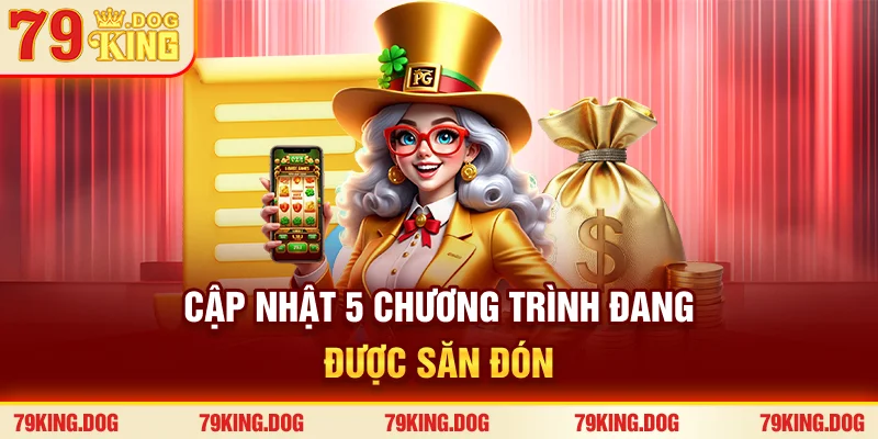 Cập nhật 5 chương trình đang được săn đón