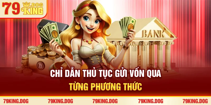 Chỉ dẫn thủ tục gửi vốn qua từng phương thức