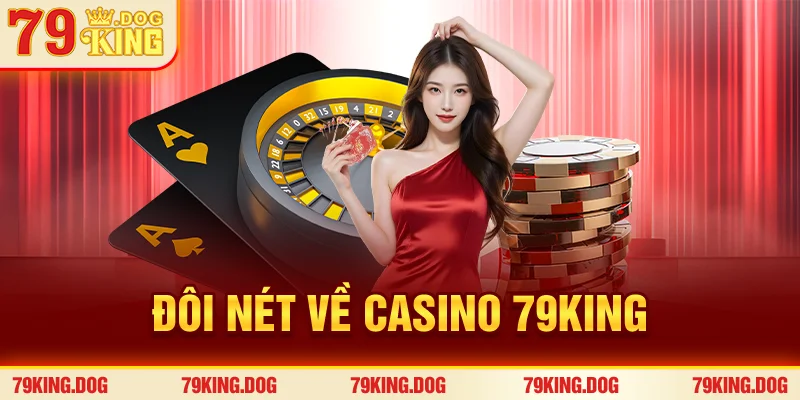 Đôi nét về casino 79king