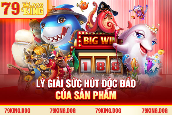 Lý giải sức hút độc đáo của sản phẩm