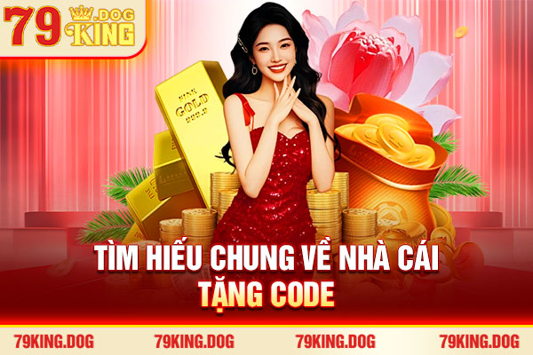 Tìm hiểu chung về nhà cái tặng code