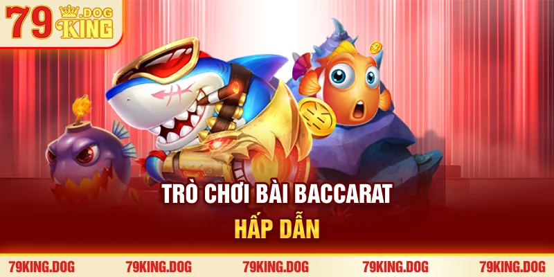 Trò chơi bài baccarat hấp dẫn