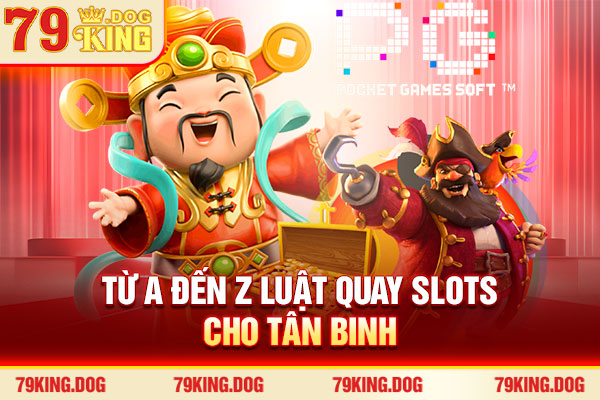Từ A đến Z luật quay slots cho tân binh